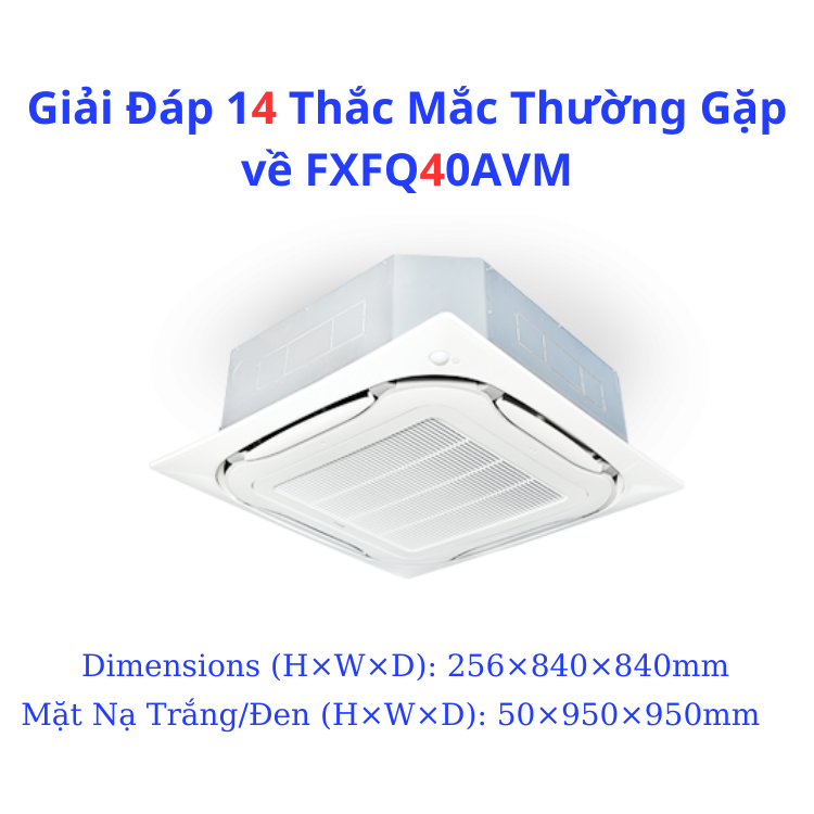Giải Đáp 14 Thắc Mắc Thường Gặp về FXFQ40AVM